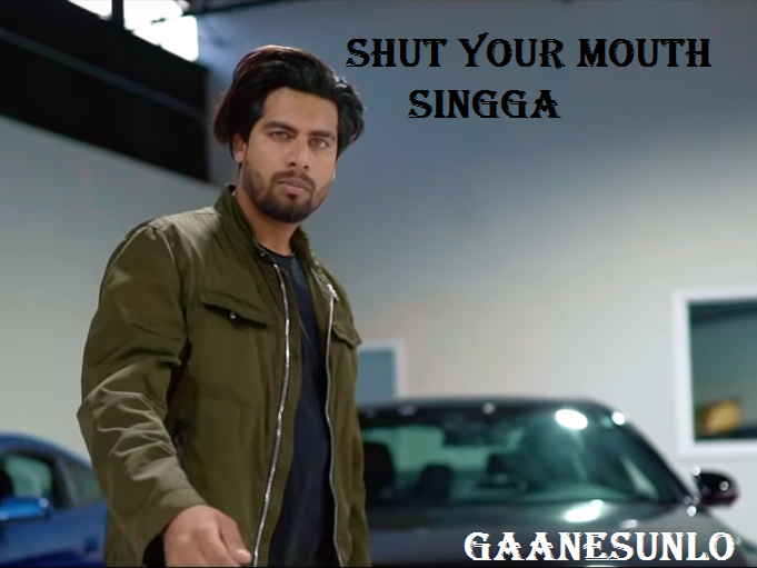 Shut Your Mouth Song, Singga New Song, Singga Songs Download, New Punjabi Songs,